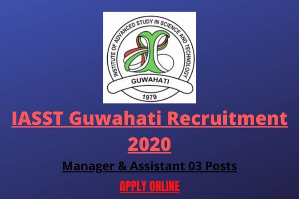 IASST Guwahati Recruitment 2020: Manager, Office Assistant (03 Posts)