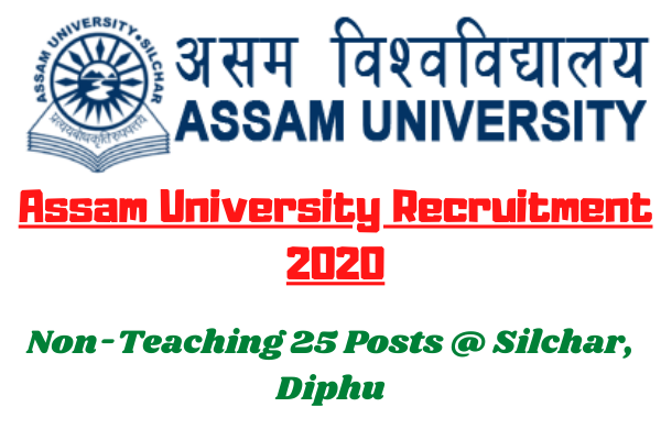 Assam University Recruitment 2020: Apply For Non-Teaching 25 Posts @ Silchar, Diphu