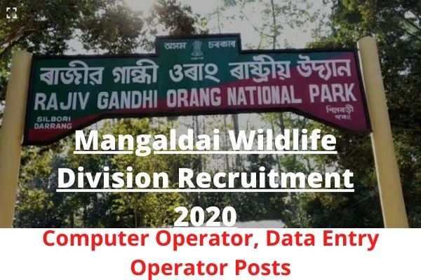 Mangaldai Wildlife Division Recruitment 2020: Apply For Computer Operator, Data Entry Operator @ R G Orang National Park