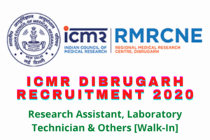 ICMR Dibrugarh Recruitment 2020: Research Assistant, Laboratory Technician & Others [Walk-In]