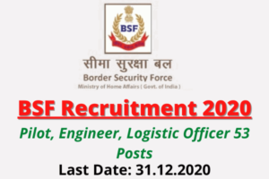 BSF Recruitment 2020: Apply For Pilot, Engineer, Logistic Officer 53 Posts