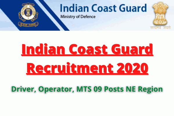Indian Coast Guard Recruitment 2020: Apply For Driver, Operator, MTS 09 Posts NE Region