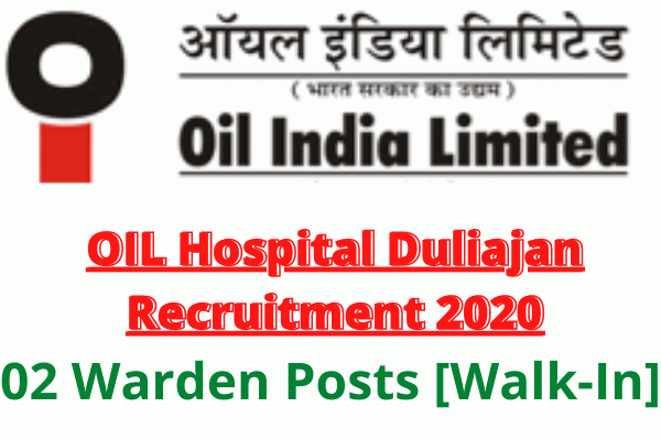OIL Hospital Duliajan Recruitment 2020: Apply For 02 Warden Posts [Walk-In]