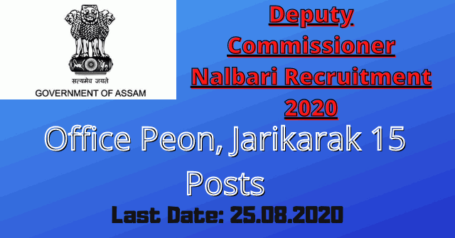 Deputy Commissioner Nalbari Recruitment 2020: Apply For 15 Office Peon, Jarikarak Posts