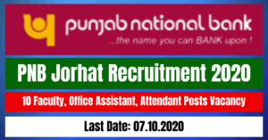 PNB Jorhat Recruitment 2020: Apply For 10 Faculty, Office Assistant, Attendant Posts Vacancy