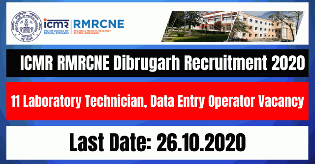 ICMR RMRCNE Dibrugarh Recruitment 2020: Apply For 11 Laboratory Technician, Data Entry Operator Vacancy