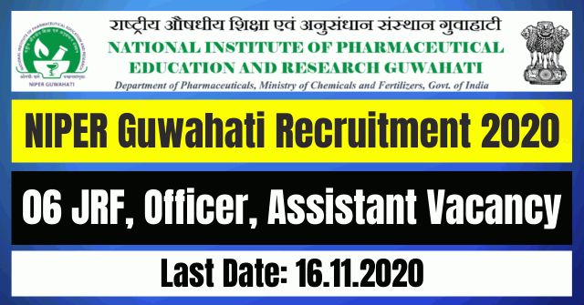 NIPER Guwahati Recruitment 2020: Apply For 06 JRF, Officer, Assistant Vacancy