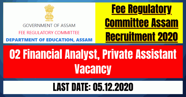 Fee Regulatory Committee Assam Recruitment 2020: 02 Financial Analyst, Private Assistant Vacancy