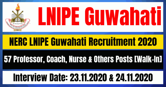 NERC LNIPE Guwahati Recruitment 2020: Apply For 57 Professor, Coach, Nurse & Others Posts [Walk-In]