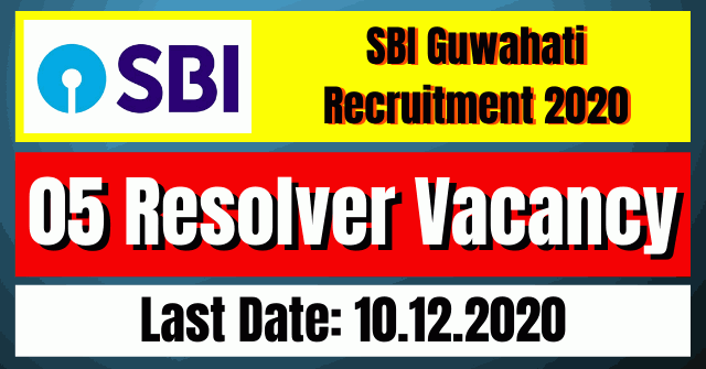 SBI Guwahati Recruitment 2020: 05 Resolver Vacancy