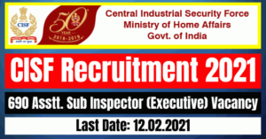 CISF Recruitment 2021: 690 Asstt. Sub Inspector (Executive) Vacancy