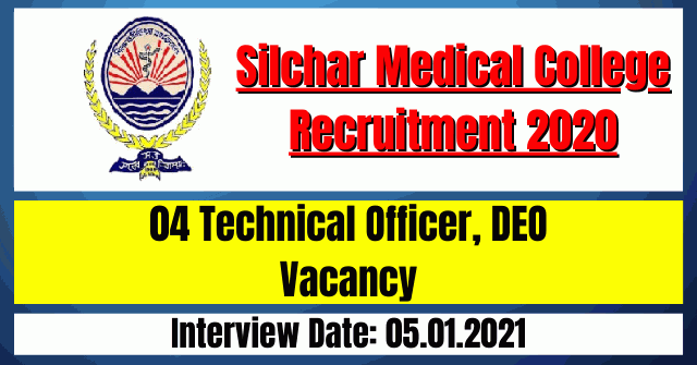 Silchar Medical College Recruitment 2020: 04 Technical Officer, DEO Vacancy