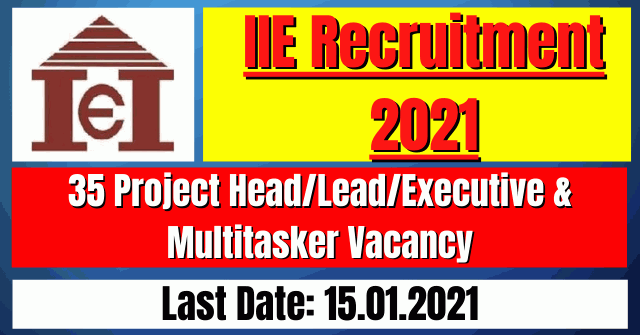 IIE Recruitment 2021: 35 Project Head/Lead/Executive & Multitasker Vacancy