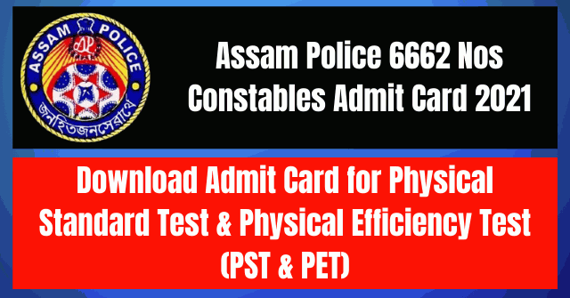Assam Police Admit Card 2021: Download Admit Card (PET/PST) 6662 Constables Posts