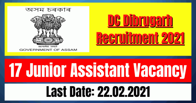 DC Dibrugarh Recruitment 2021: 17 Junior Assistant Vacancy