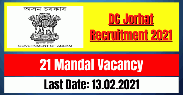 DC Jorhat Recruitment 2021: 21 Mandal Vacancy