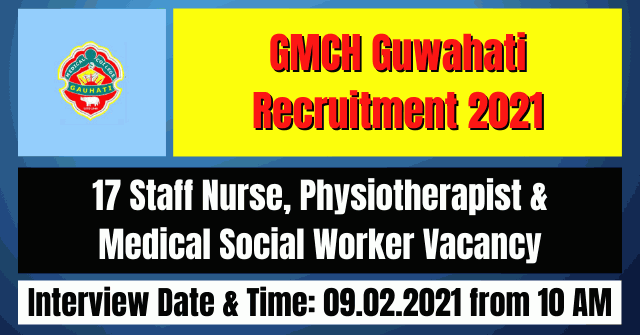 GMCH Guwahati Recruitment 2021: 17 Staff Nurse, Physiotherapist & MSW Vacancy