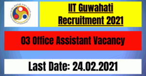 IIT Guwahati Recruitment 2021: 03 Office Assistant Vacancy