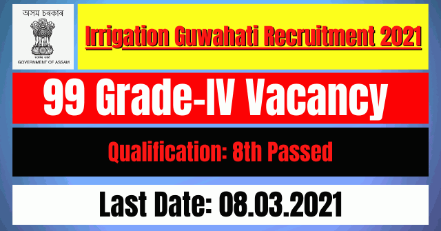 Irrigation Guwahati Recruitment 2021: 99 Grade–IV Vacancy