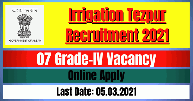 Irrigation Tezpur Recruitment 2021: 07 Grade-IV Vacancy