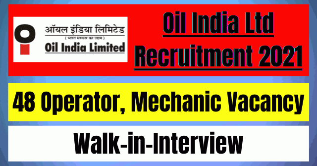Oil India Ltd Recruitment 2021: 48 Operator, Mechanic Vacancy