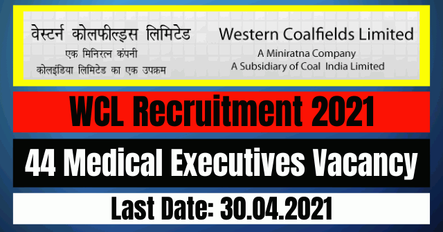 WCL Recruitment 2021: 44 Medical Executives Vacancy