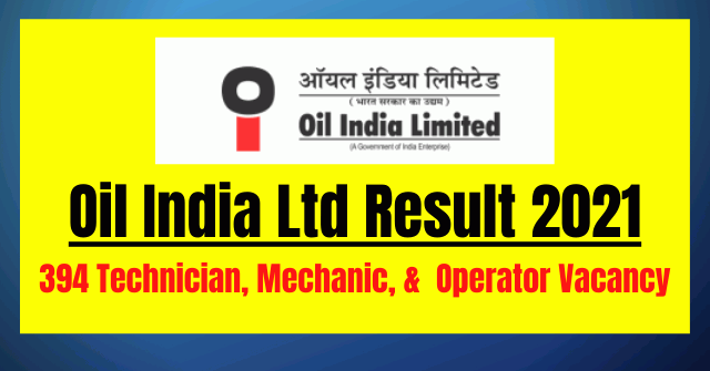 Oil India Ltd Result 2021: 394 Technician, Mechanic, & Operator Vacancy