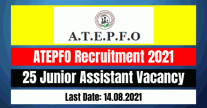 ATEPFO Recruitment 2021: 25 Junior Assistant Vacancy