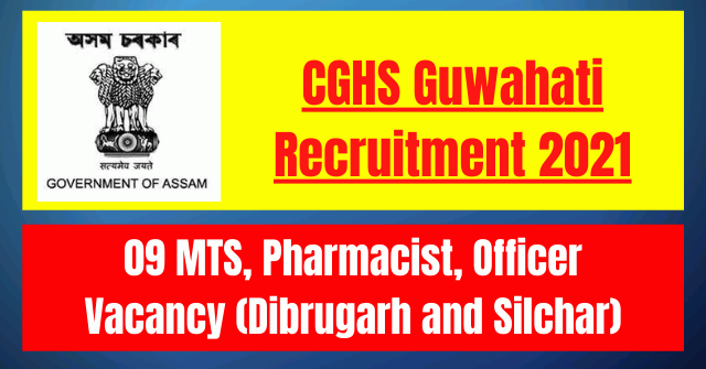 CGHS Guwahati Recruitment 2021: 09 MTS, Pharmacist, Officer Vacancy