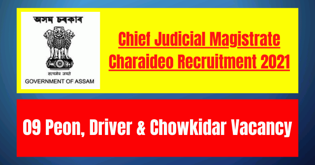 CJM Charaideo Recruitment 2021: 09 Peon, Driver & Chowkidar Vacancy