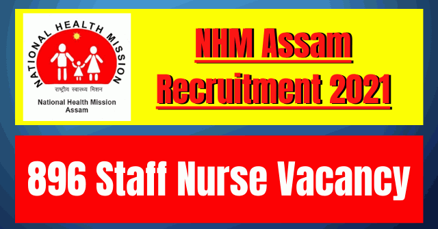 NHM Assam Recruitment 2021: 896 Staff Nurse Vacancy