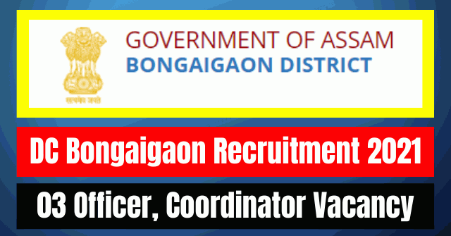DC Bongaigaon Recruitment 2021: 03 Officer, Coordinator Vacancy
