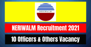 NERIWALM Recruitment 2021: 10 Officers & Others Vacancy
