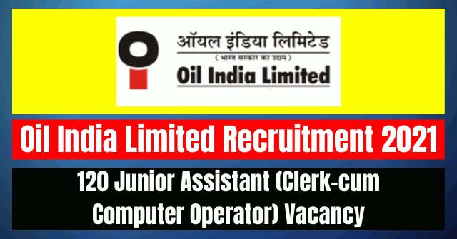 Oil India Junior Assistant Recruitment 2021: 120 Vacancy