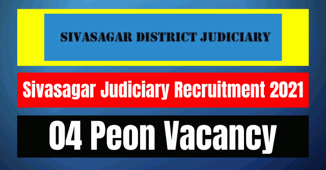 Sivasagar Judiciary Recruitment 2021: 04 Peon Vacancy