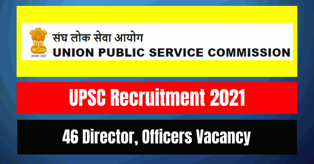 UPSC Recruitment 2021: 46 Director, Officers Vacancy