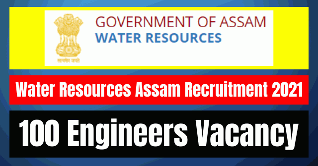 Water Resources Assam Recruitment 2021: 100 Engineers Vacancy