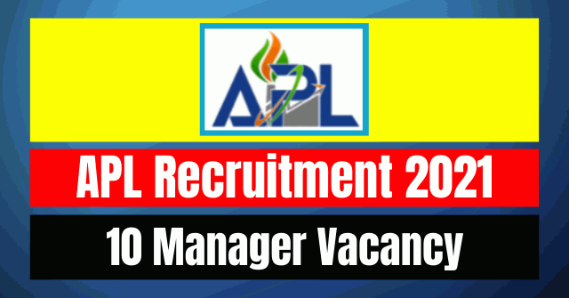 APL Manager Recruitment 2021: 10 Vacancy