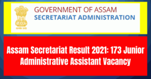 Assam Secretariat Result 2021: 173 Junior Administrative Assistant Vacancy