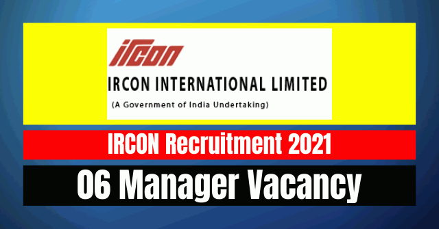 IRCON Manager Recruitment 2021: 06 Vacancy