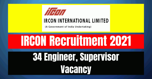 IRCON Recruitment 2021: 34 Engineer, Supervisor Vacancy