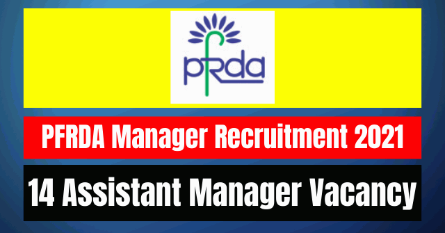 PFRDA Manager Recruitment 2021: 14 Vacancy