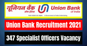 Union Bank Recruitment 2021: 347 Specialist Officers Vacancy