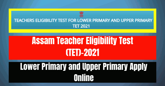 Assam TET Exam 2021: LP & UP Apply Online