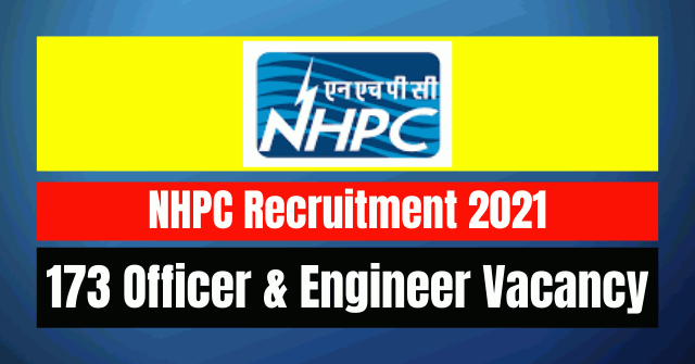 NHPC Recruitment 2021: 173 Officer & Engineer Vacancy