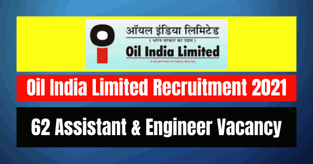 Oil India Limited Recruitment 2021: 62 Assistant & Engineer Vacancy