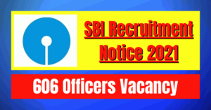 SBI Recruitment Notice 2021: 606 Officers Vacancy
