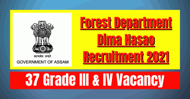 Forest Department Dima Hasao Recruitment 2021: 37 Grade III & IV Vacancy