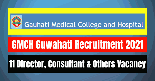 GMCH Guwahati Recruitment 2021: 11 Director, Consultant & Others Vacancy