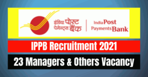 IPPB Recruitment 2021: 23 Managers & Others Vacancy